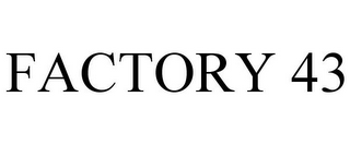 FACTORY 43