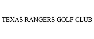 TEXAS RANGERS GOLF CLUB