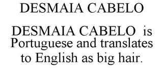 DESMAIA CABELO DESMAIA CABELO IS PORTUGUESE AND TRANSLATES TO ENGLISH AS BIG HAIR.