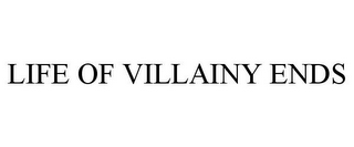 LIFE OF VILLAINY ENDS