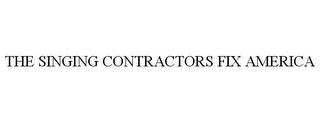 THE SINGING CONTRACTORS FIX AMERICA