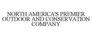 NORTH AMERICA'S PREMIER OUTDOOR AND CONSERVATION COMPANY