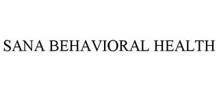 SANA BEHAVIORAL HEALTH