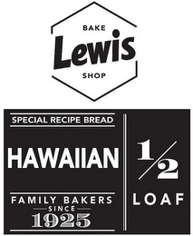 LEWIS BAKE SHOP SPECIAL RECIPE BREAD HAWAIIAN FAMILY BAKERS SINCE 1925 1/2 LOAF