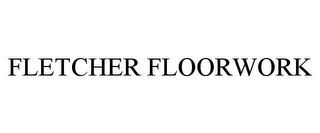 FLETCHER FLOORWORK