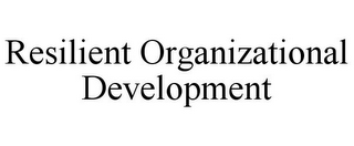 RESILIENT ORGANIZATIONAL DEVELOPMENT