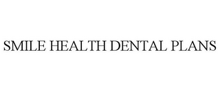 SMILE HEALTH DENTAL PLANS