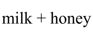 MILK + HONEY