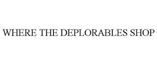 WHERE THE DEPLORABLES SHOP