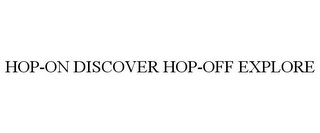 HOP-ON DISCOVER HOP-OFF EXPLORE