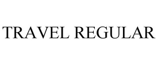 TRAVEL REGULAR