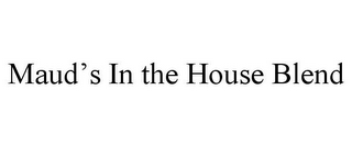 MAUD'S IN THE HOUSE BLEND