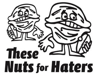 THESE NUTS FOR HATERS