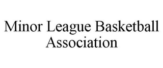 MINOR LEAGUE BASKETBALL ASSOCIATION