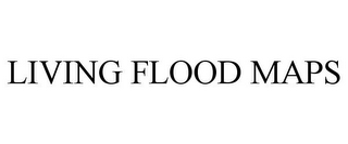 LIVING FLOOD MAPS