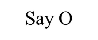 SAY O