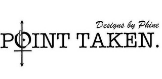 POINT TAKEN. DESIGNS BY PHINE