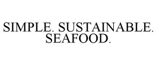SIMPLE. SUSTAINABLE. SEAFOOD.