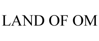 LAND OF OM