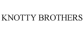 KNOTTY BROTHERS