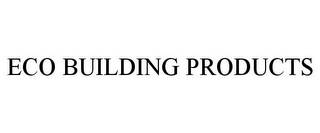 ECO BUILDING PRODUCTS