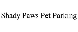 SHADY PAWS PET PARKING