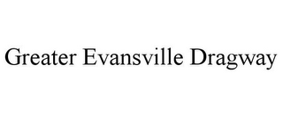 GREATER EVANSVILLE DRAGWAY