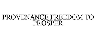 PROVENANCE FREEDOM TO PROSPER