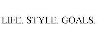 LIFE. STYLE. GOALS.