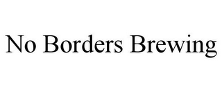 NO BORDERS BREWING