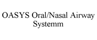 OASYS ORAL/NASAL AIRWAY SYSTEMM