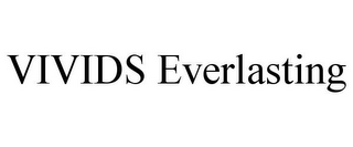 VIVIDS EVERLASTING