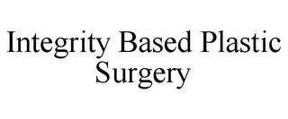 INTEGRITY BASED PLASTIC SURGERY