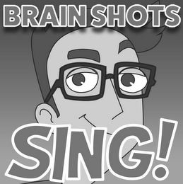 BRAIN SHOTS SING!