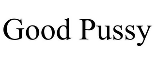 GOOD PUSSY