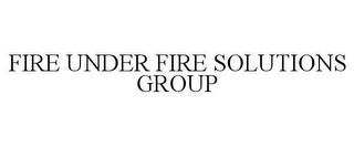 FIRE UNDER FIRE SOLUTIONS GROUP