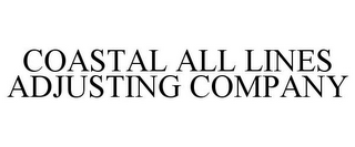 COASTAL ALL LINES ADJUSTING COMPANY
