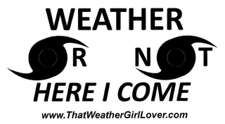 WEATHER OR NOT HERE I COME WWW.THATWEATHERGIRLLOVER.COM