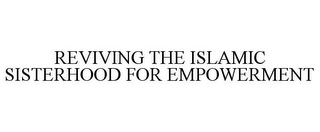 REVIVING THE ISLAMIC SISTERHOOD FOR EMPOWERMENT