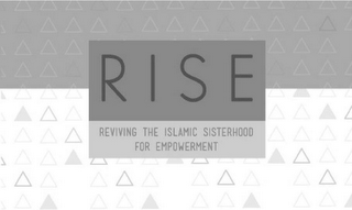 RISE REVIVING THE ISLAMIC SISTERHOOD FOR EMPOWERMENT