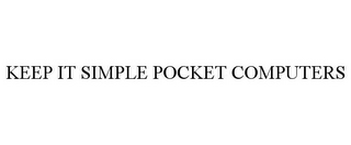 KEEP IT SIMPLE POCKET COMPUTERS