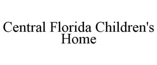 CENTRAL FLORIDA CHILDREN'S HOME