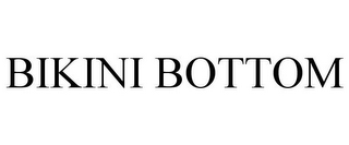 BIKINI BOTTOM