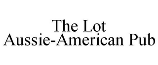THE LOT AUSSIE-AMERICAN PUB