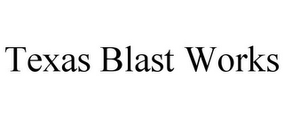 TEXAS BLAST WORKS