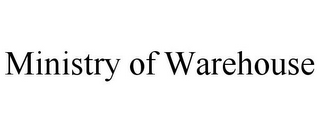 MINISTRY OF WAREHOUSE
