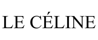 LE CÉLINE