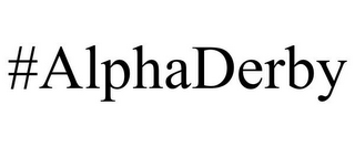 #ALPHADERBY