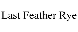 LAST FEATHER RYE