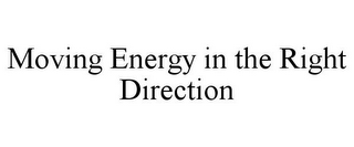 MOVING ENERGY IN THE RIGHT DIRECTION